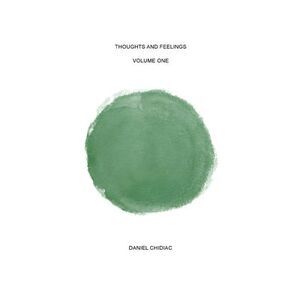 Thoughts and Feelings: Volume one -- Daniel Chidiac